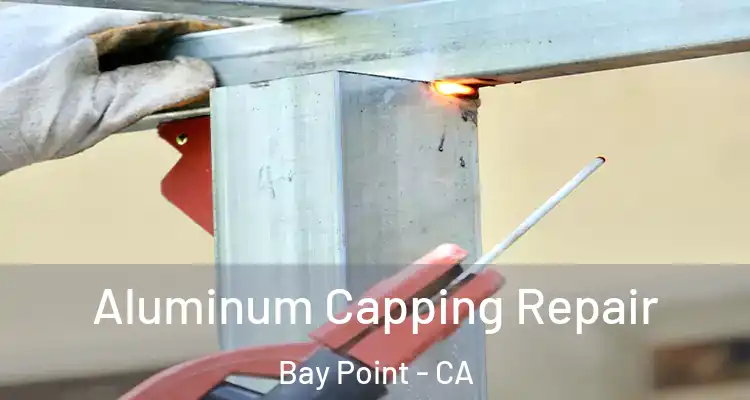  Aluminum Capping Repair Bay Point - CA