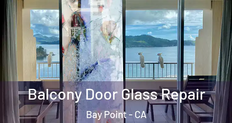  Balcony Door Glass Repair Bay Point - CA