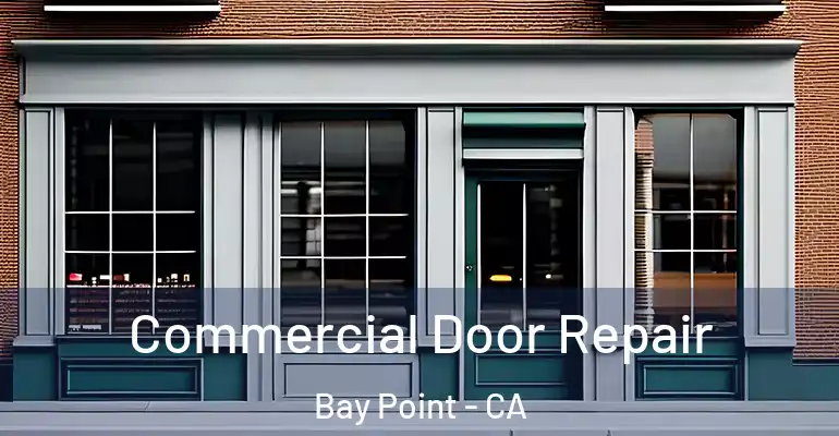  Commercial Door Repair Bay Point - CA