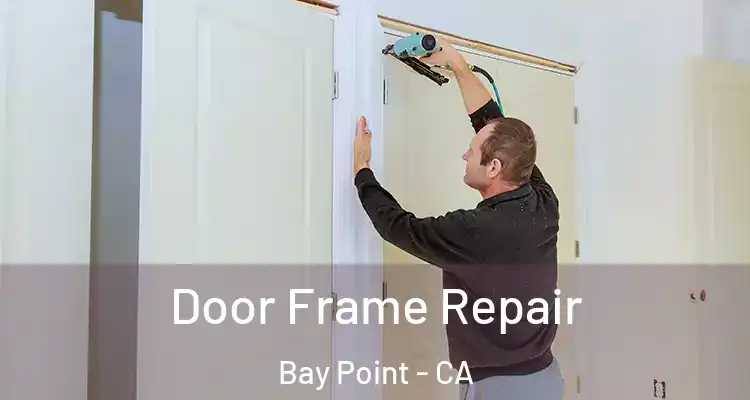  Door Frame Repair Bay Point - CA