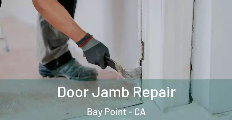  Door Jamb Repair Bay Point - CA