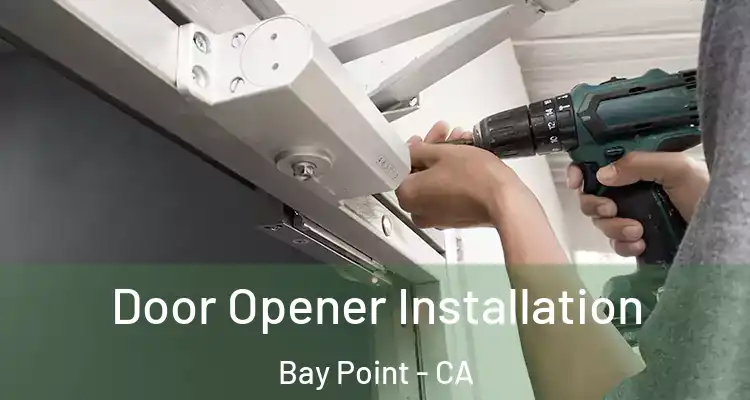  Door Opener Installation Bay Point - CA