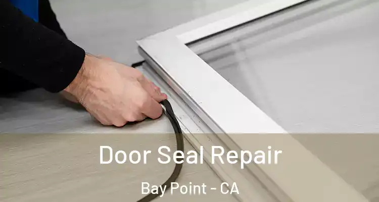  Door Seal Repair Bay Point - CA