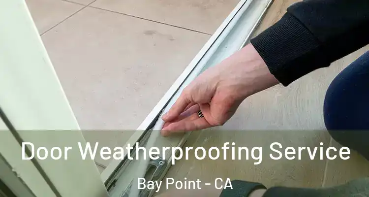  Door Weatherproofing Service Bay Point - CA
