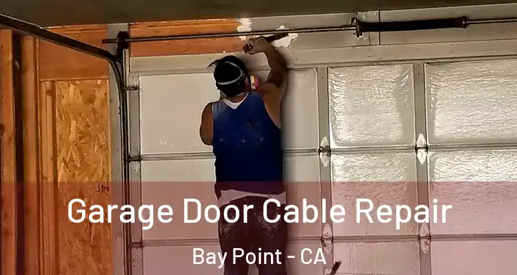  Garage Door Cable Repair Bay Point - CA