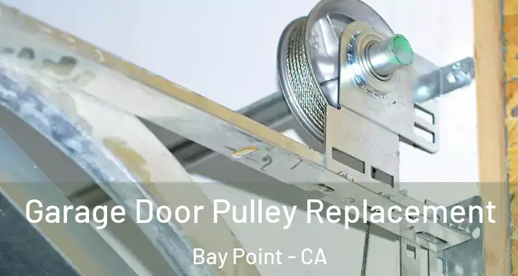  Garage Door Pulley Replacement Bay Point - CA