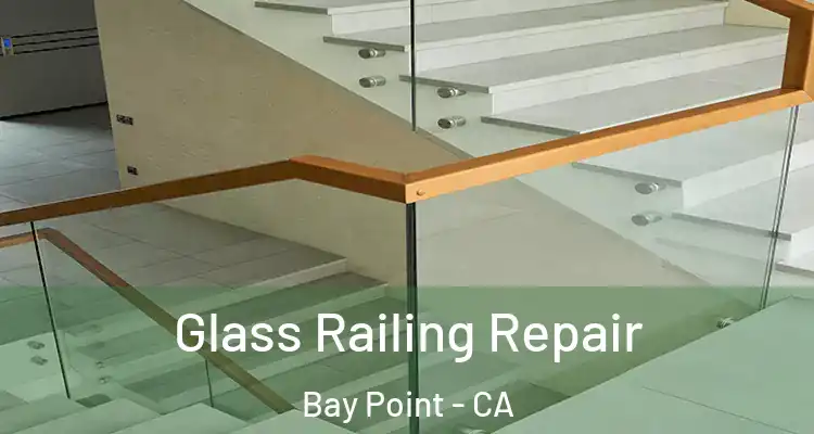  Glass Railing Repair Bay Point - CA