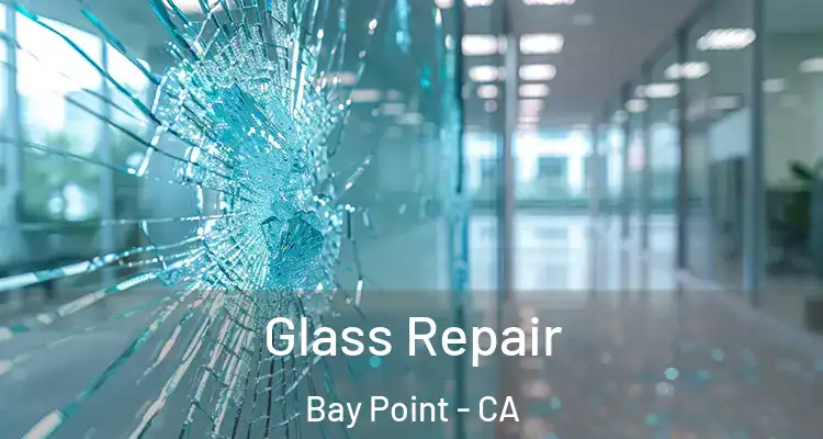  Glass Repair Bay Point - CA