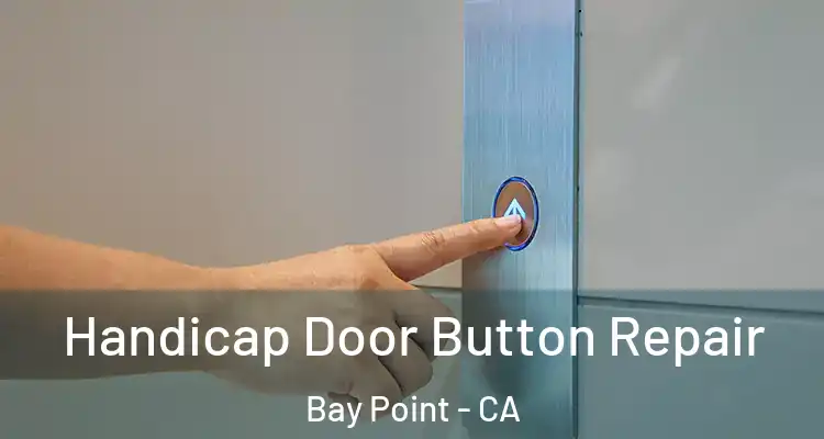  Handicap Door Button Repair Bay Point - CA