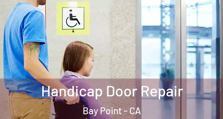  Handicap Door Repair Bay Point - CA