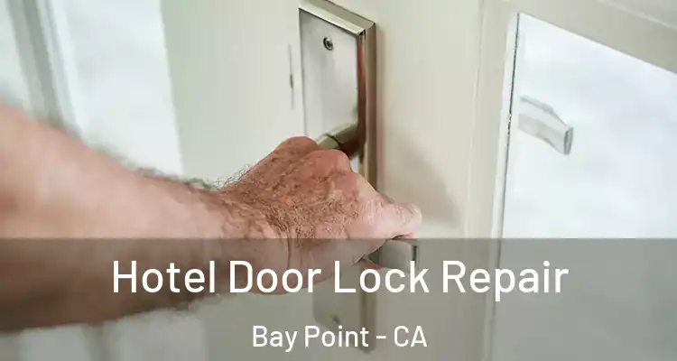  Hotel Door Lock Repair Bay Point - CA