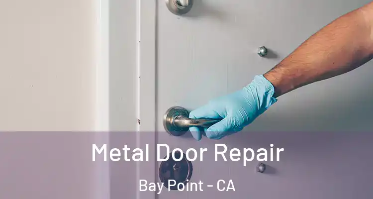  Metal Door Repair Bay Point - CA