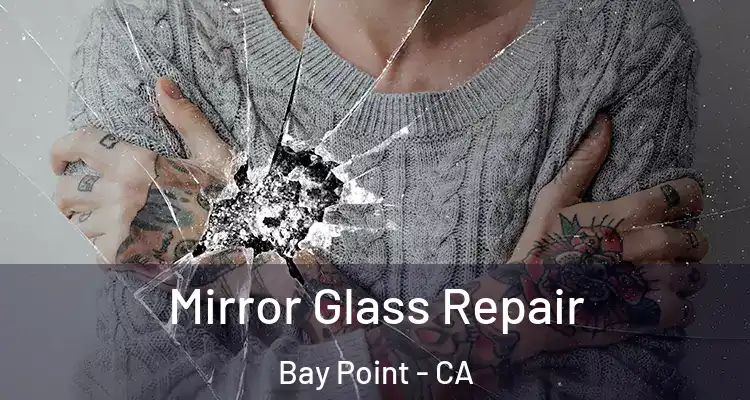  Mirror Glass Repair Bay Point - CA