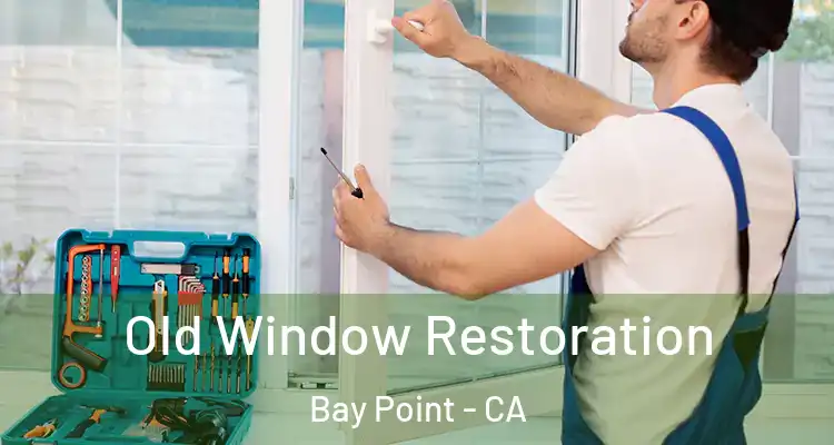  Old Window Restoration Bay Point - CA