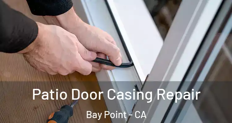  Patio Door Casing Repair Bay Point - CA
