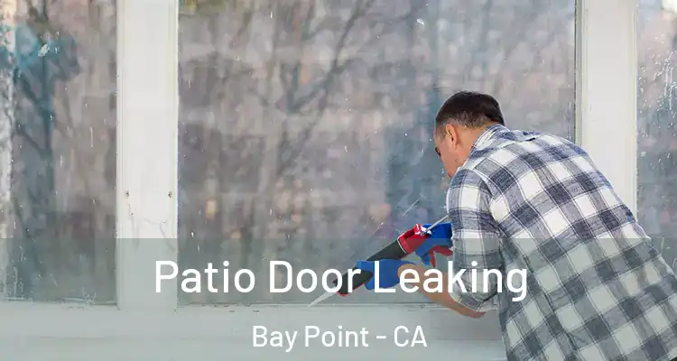  Patio Door Leaking Bay Point - CA
