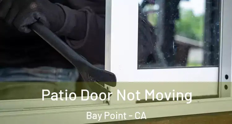 Patio Door Not Moving Bay Point - CA