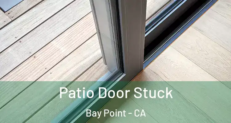  Patio Door Stuck Bay Point - CA