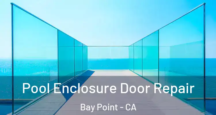  Pool Enclosure Door Repair Bay Point - CA