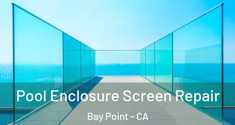  Pool Enclosure Screen Repair Bay Point - CA
