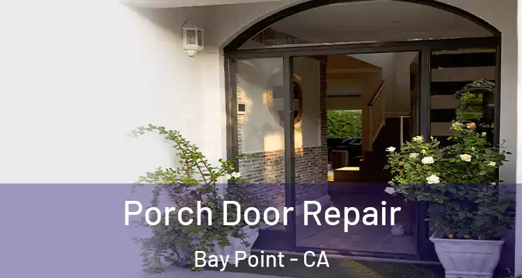  Porch Door Repair Bay Point - CA