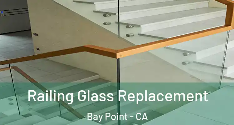  Railing Glass Replacement Bay Point - CA