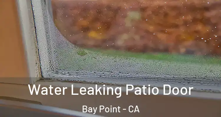  Water Leaking Patio Door Bay Point - CA