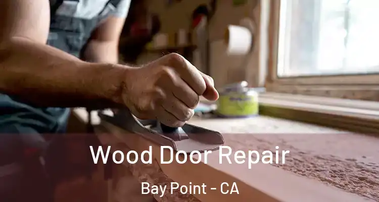  Wood Door Repair Bay Point - CA